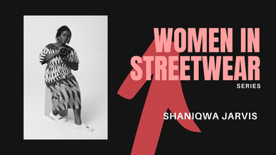 Women in Streetwear Series: Shaniqwa Jarvis